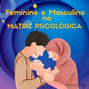 Feminino e Masculino na Matriz Psicológica 3 - Terapia com Jay Feminino e Masculino